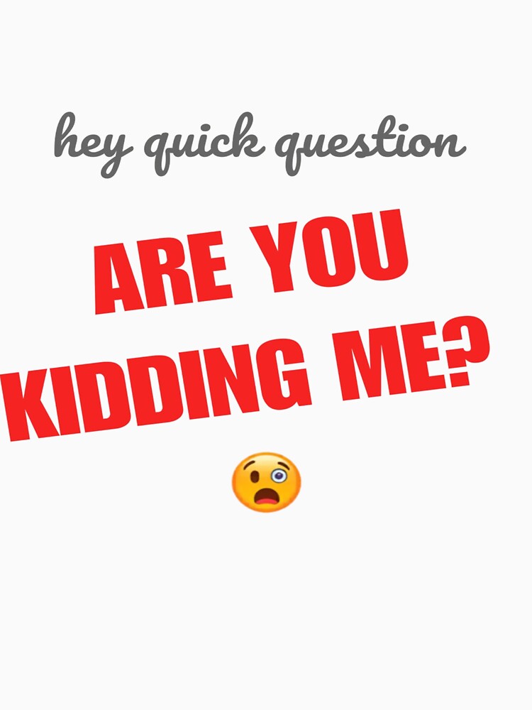 Hey quick question - are you kidding me? by SpaceXer