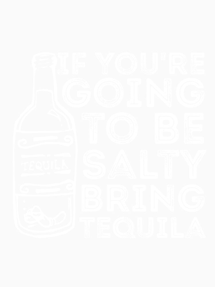 If You're Going to Be Salty Bring Tequila funny sassy drinking by RedYolk