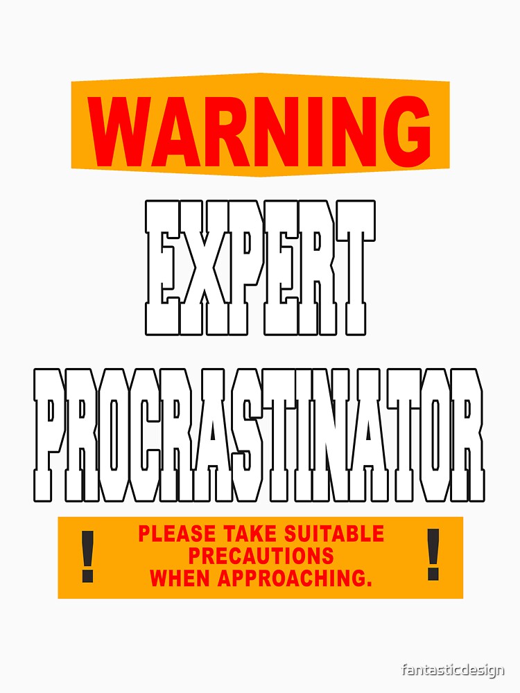 Funny Sarcastic Humor Warning Expert Procrastinator by fantasticdesign