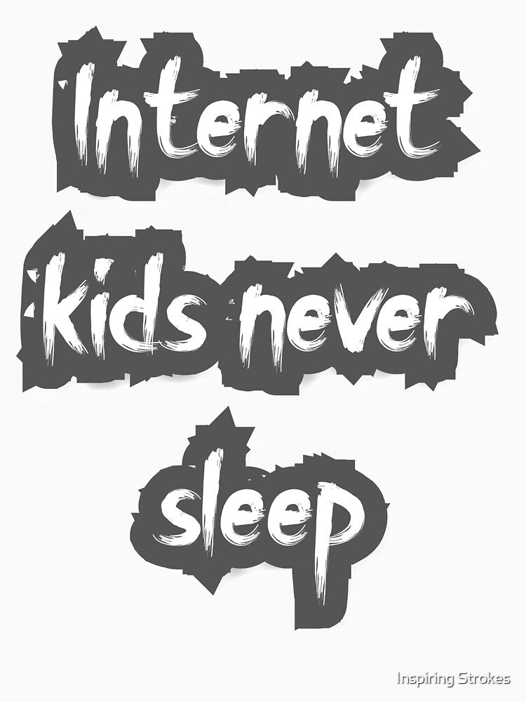 internet kids never sleep by Inspiring Strokes