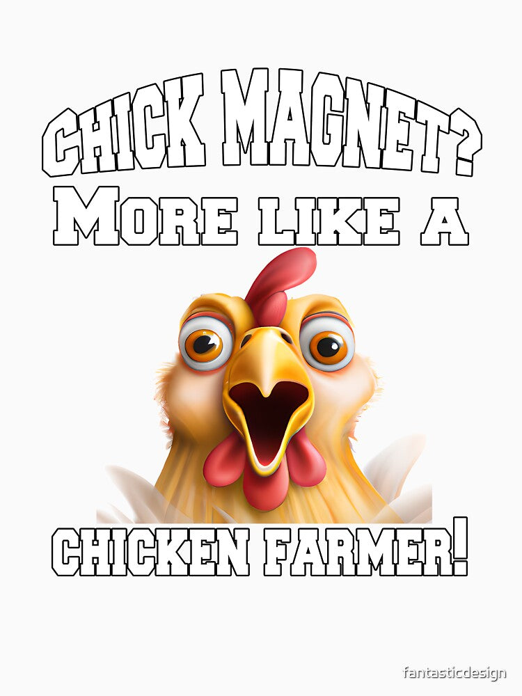 Funny Chicken Farmer Humor Chick Magnet? More Like A Chicken Farmer! by fantasticdesign