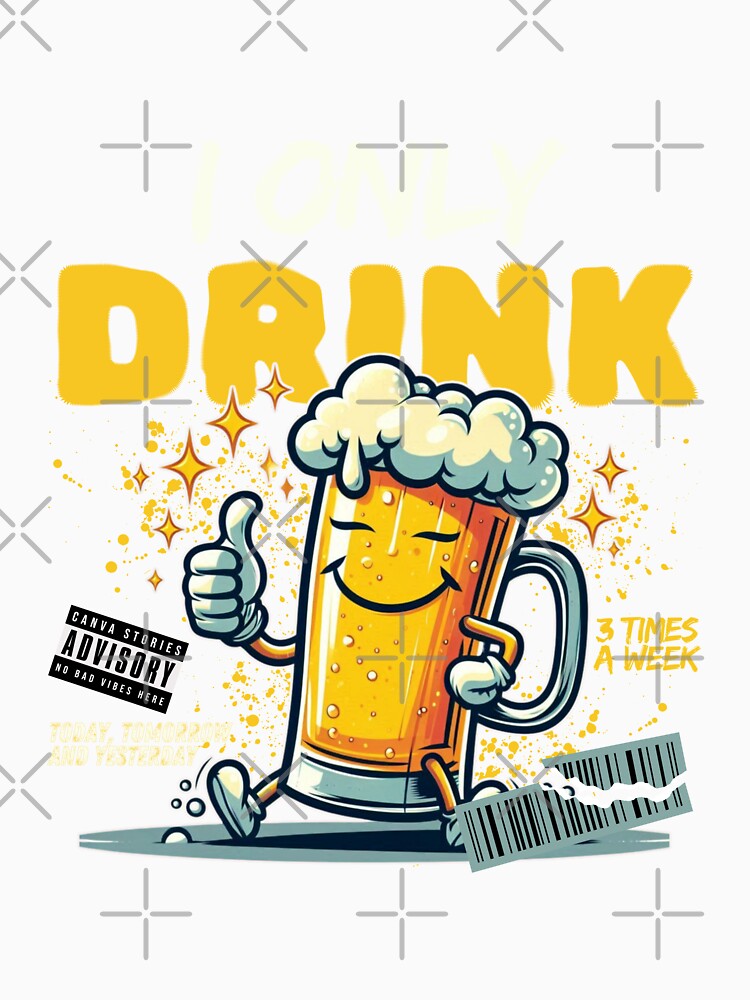 I only drink 3 times a week today, tomorrow and yesterday by Peerless-Prime