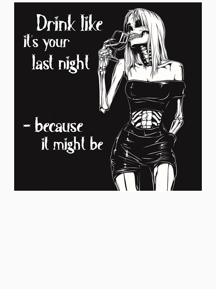 Drink like it's your last night by JacobSpace