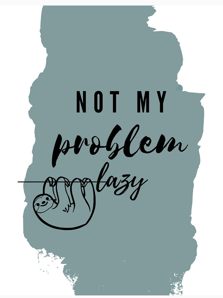 Not My Problem Lazy by Pictionary57