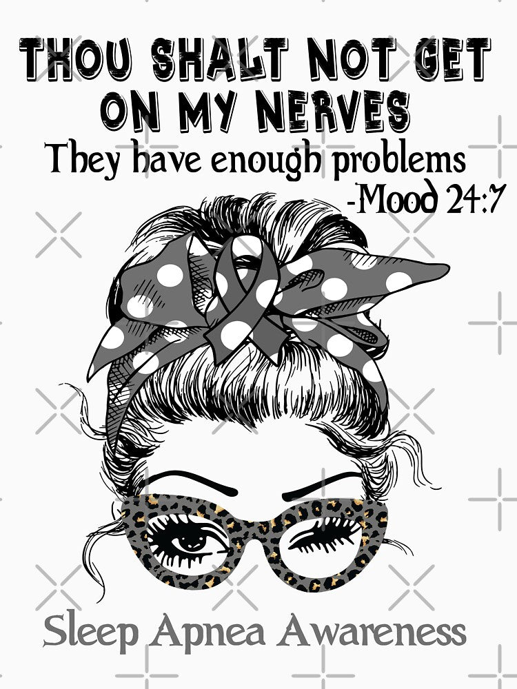 Sleep Apnea Awareness - Thou Shalt Not Get On My Nerves they have enough problems by Aaron309