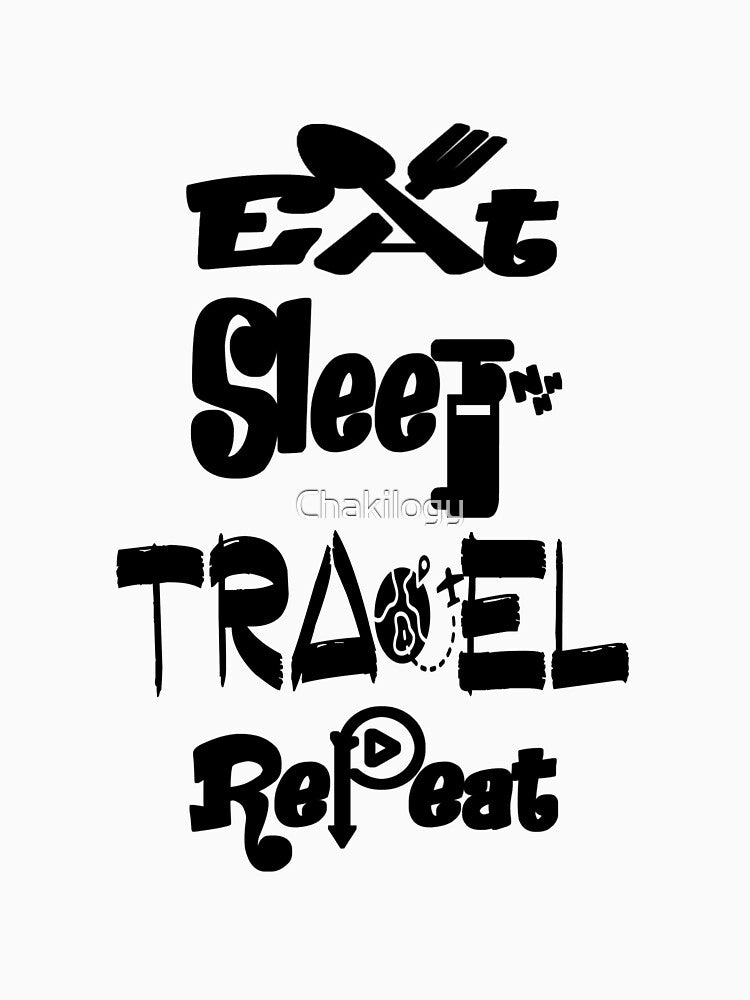 Eat sleep travel repeat,v555. by Chakilogy