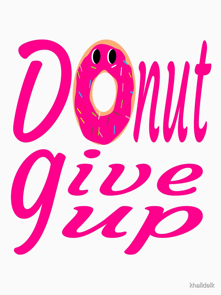 donut give up:funny donut gift:donut lover gift ideas by khalidelk
