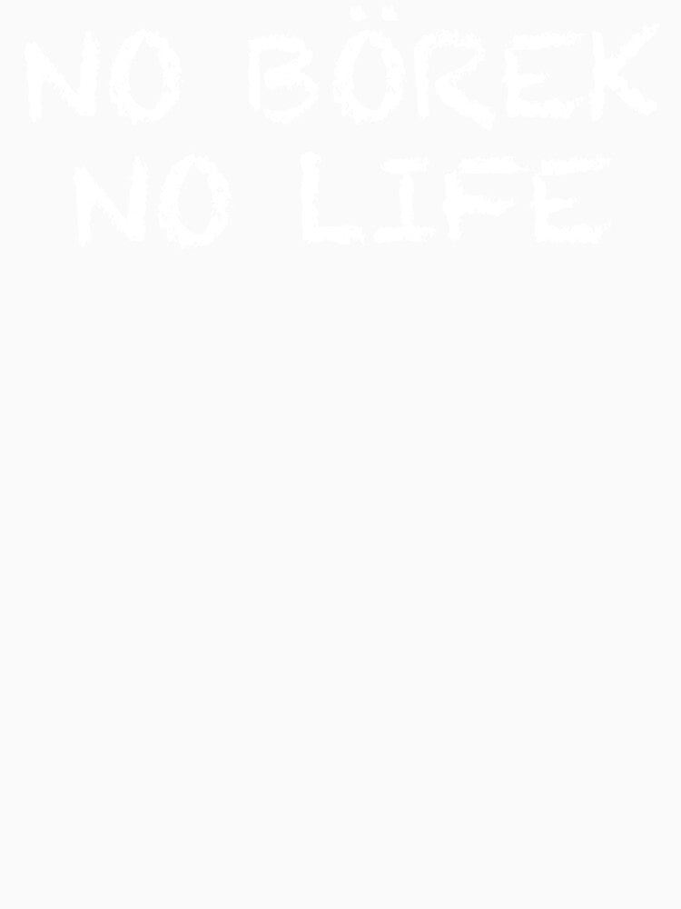 No Börek No Life by ThydraDesigns