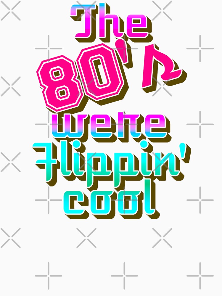 The 80's Were Flippin' Cool, Fun Retro Style Design by TrulyEpoque