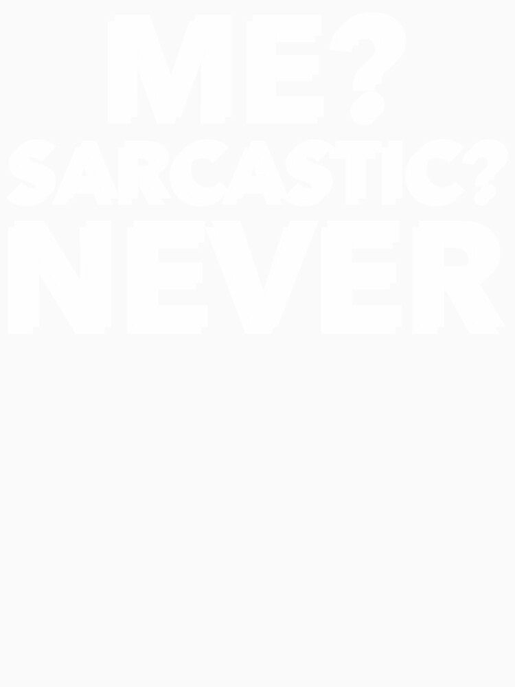 Me? Sarcastic? Never by RougeAtelier