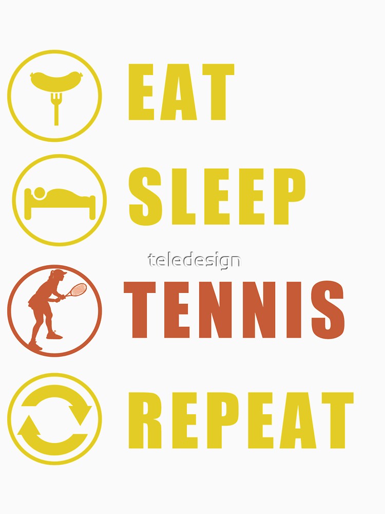 Eat Sleep Tennis Repeat by teledesign