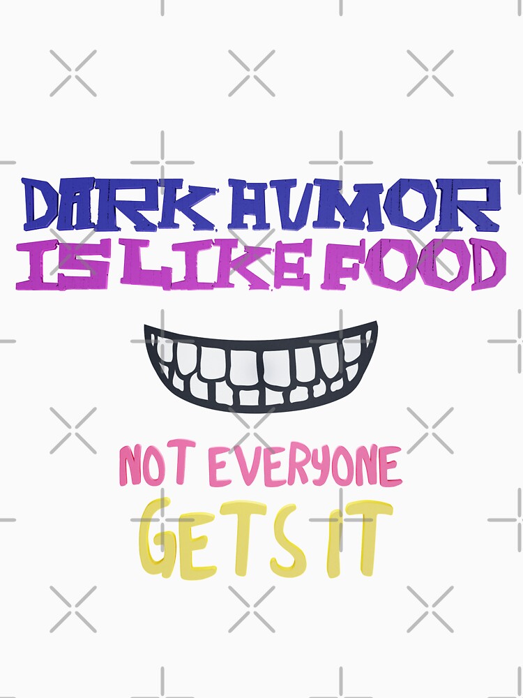 Dark humor is like food not everyone gets it by kombos