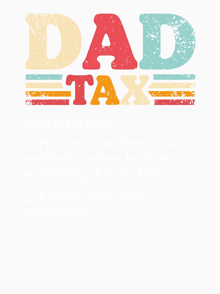 Dad Tax - Funny Sarcastic Dad Joke, Vintage Fathers Day Gift For Dad by kolshi-shop