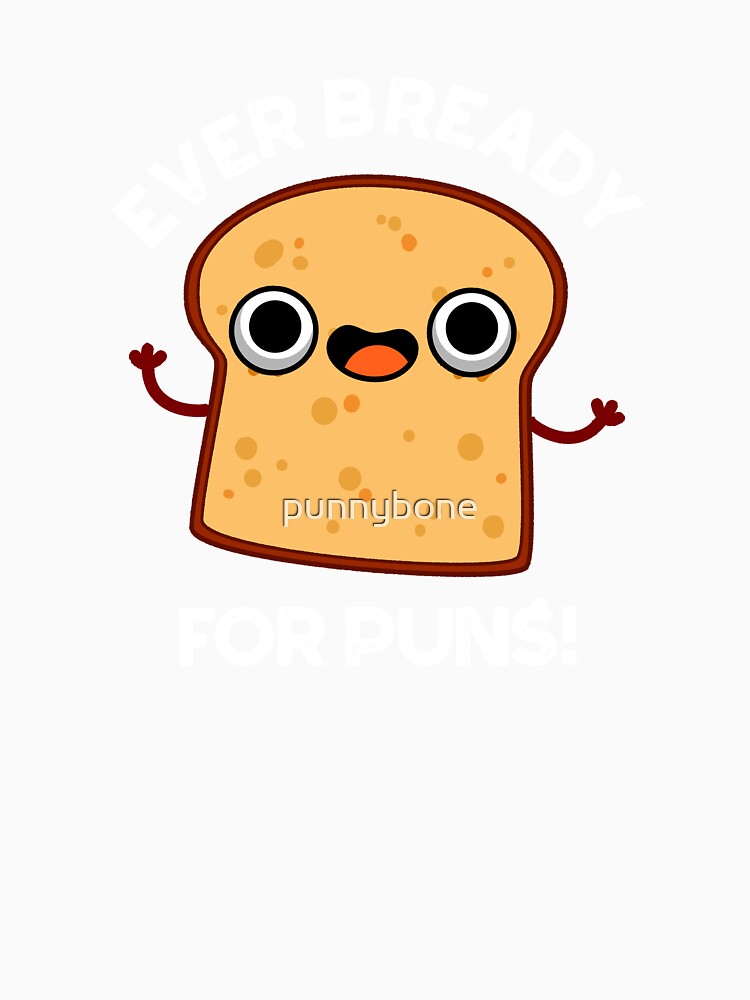 Ever Bready For Puns Funny Bread Pun (Dark BG) by punnybone