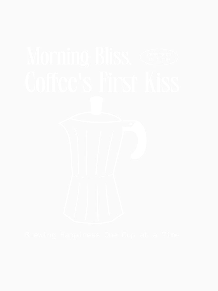 Morning Bliss Coffee's First Kiss by ProTeeApparels