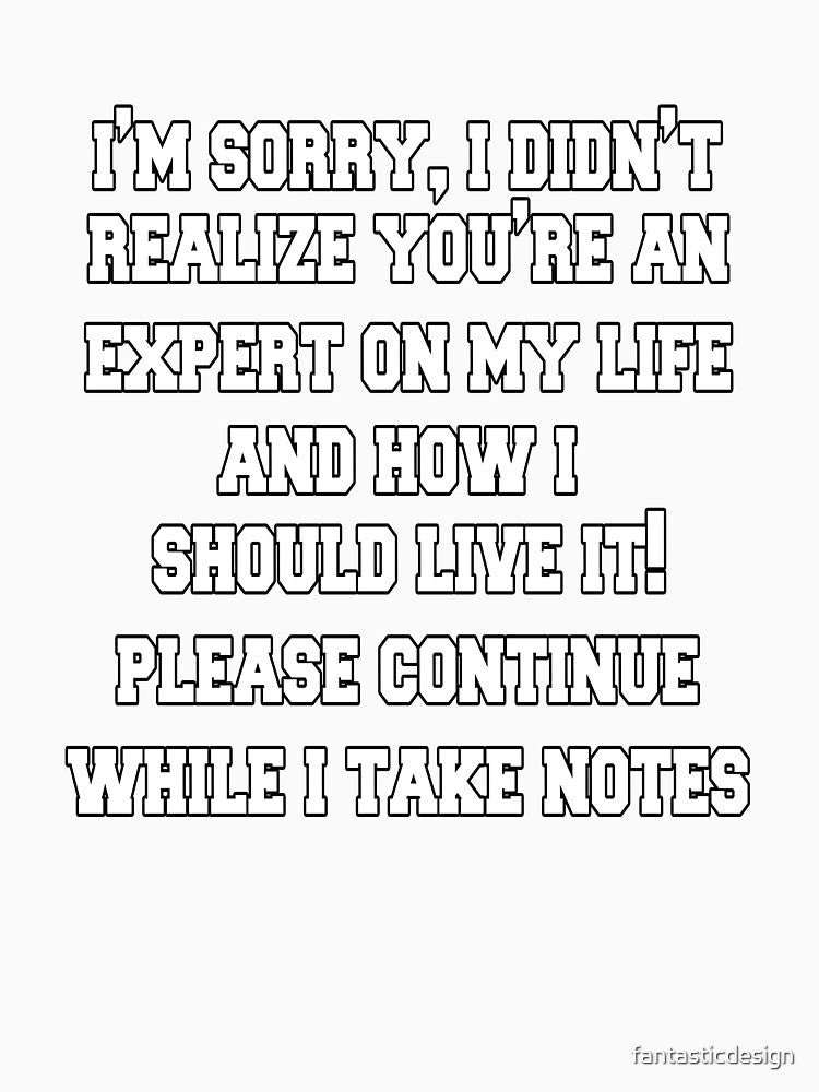 Funny Sarcastic Saying I'm Sorry, I Didn't Realize You're An Expert by fantasticdesign