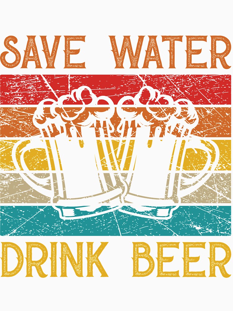 Save Water Drink Beer Vintage Distressed by mmos
