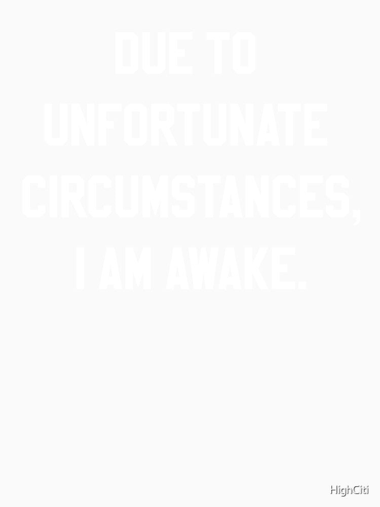 Due To Unfortunate Circumstances I'am Awake by HighCiti