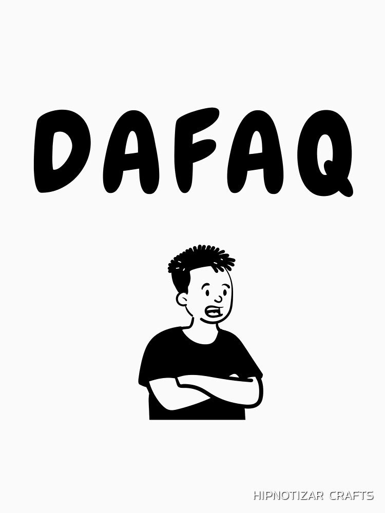 Dafaq sarcastic quote t shirt by HIPNOTIZAR  CRAFTS
