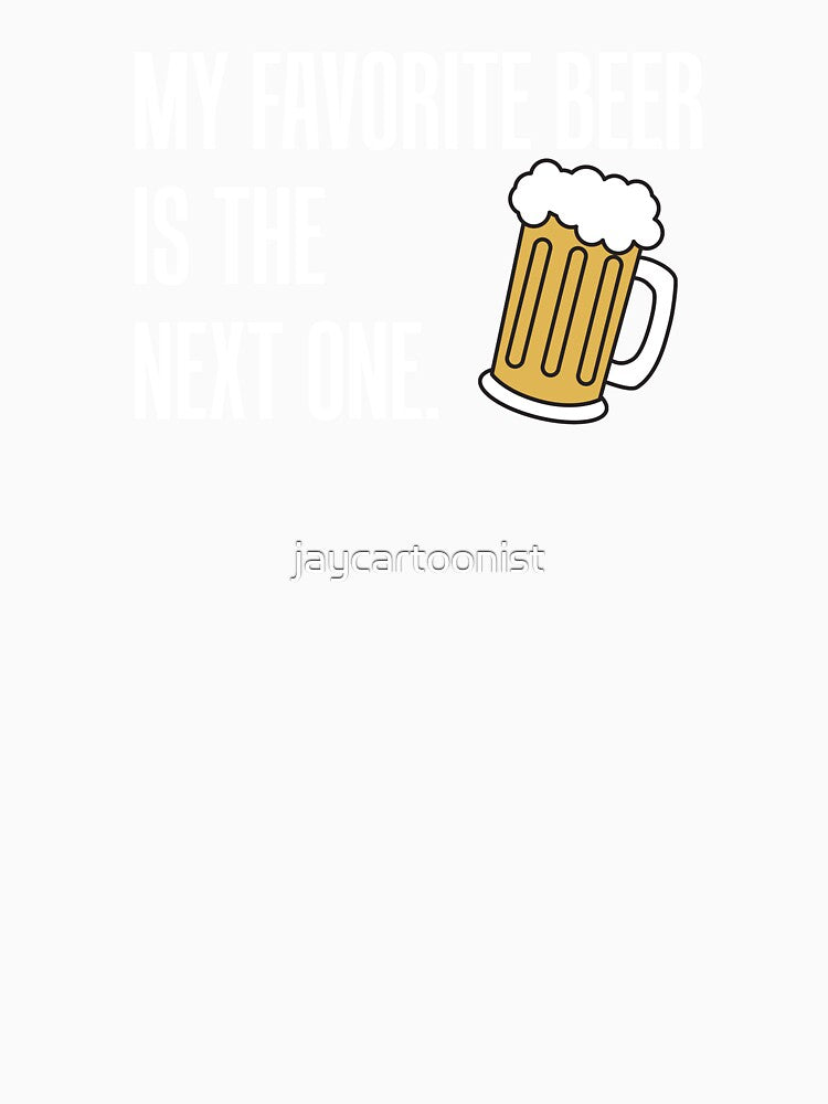 Favorite Beer Is The Next One by jaycartoonist