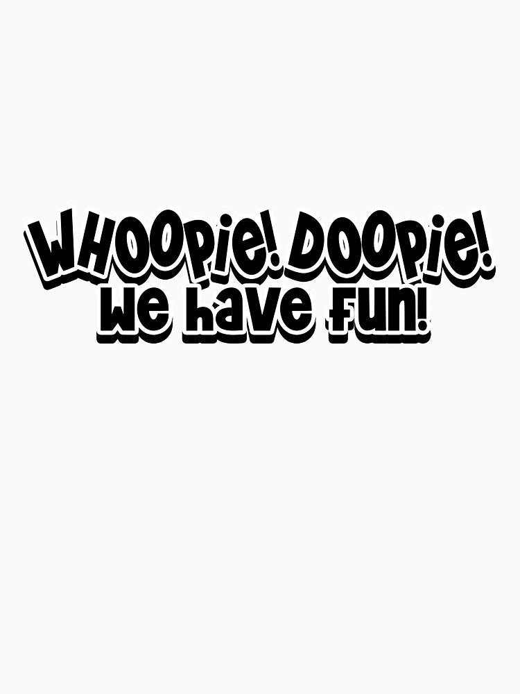 Whoopee! Doopie! We Have Fun! by joshpincus