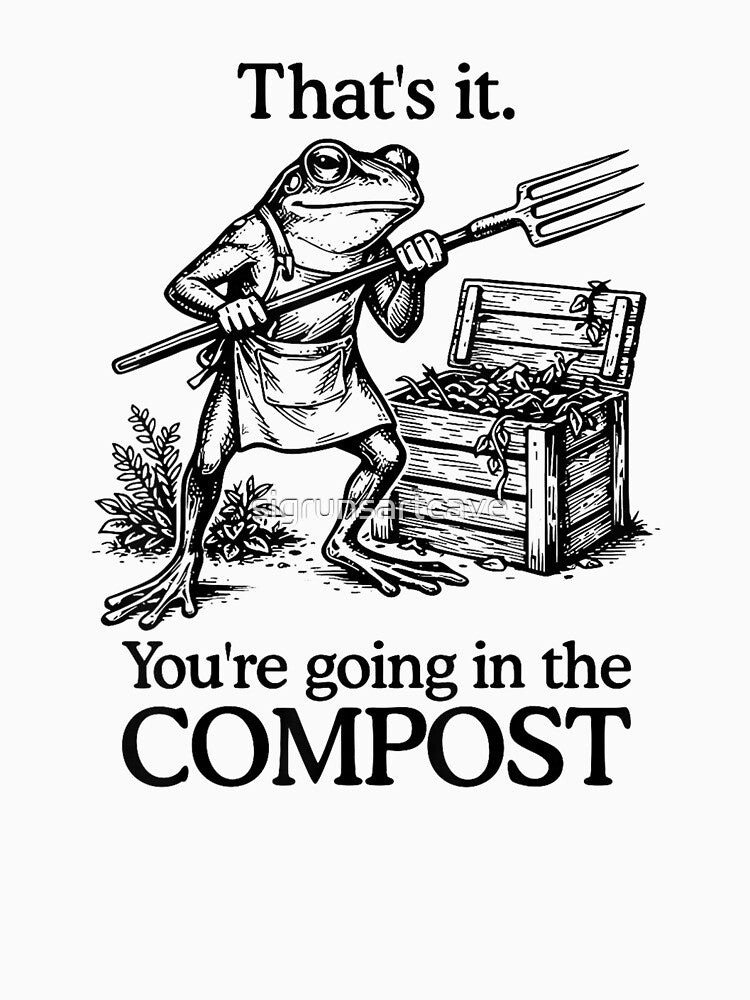 That's It You're Going in The Compost by sigrunsartcave