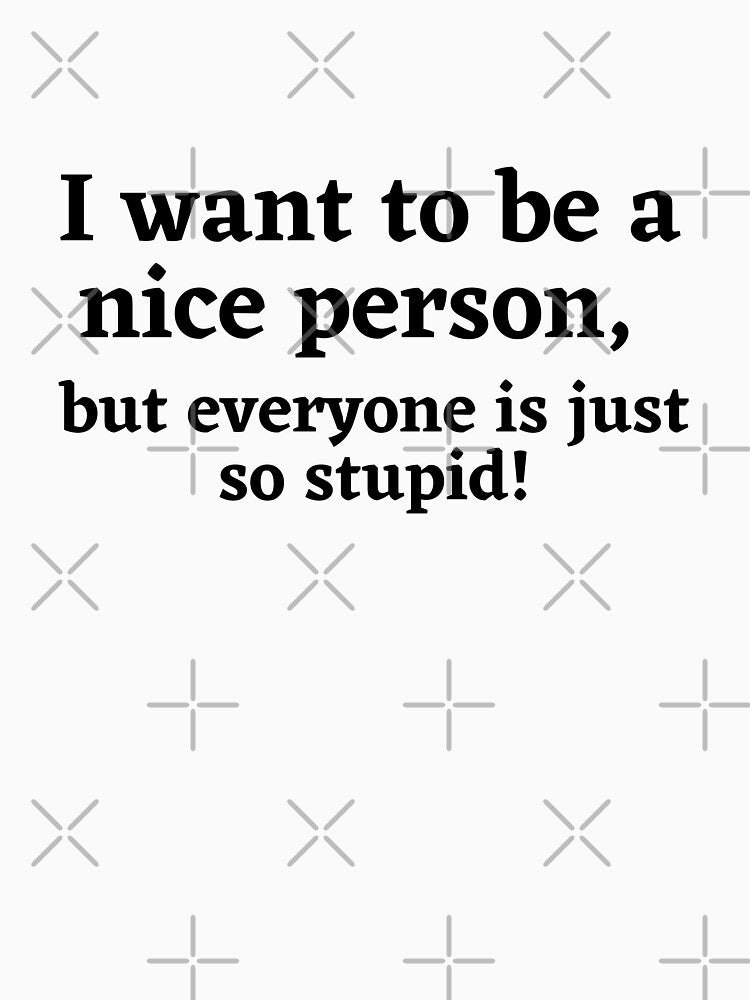 I Want To Be A Nice Person Funny Sarcastic Quote by Moriarty's Digital Visions