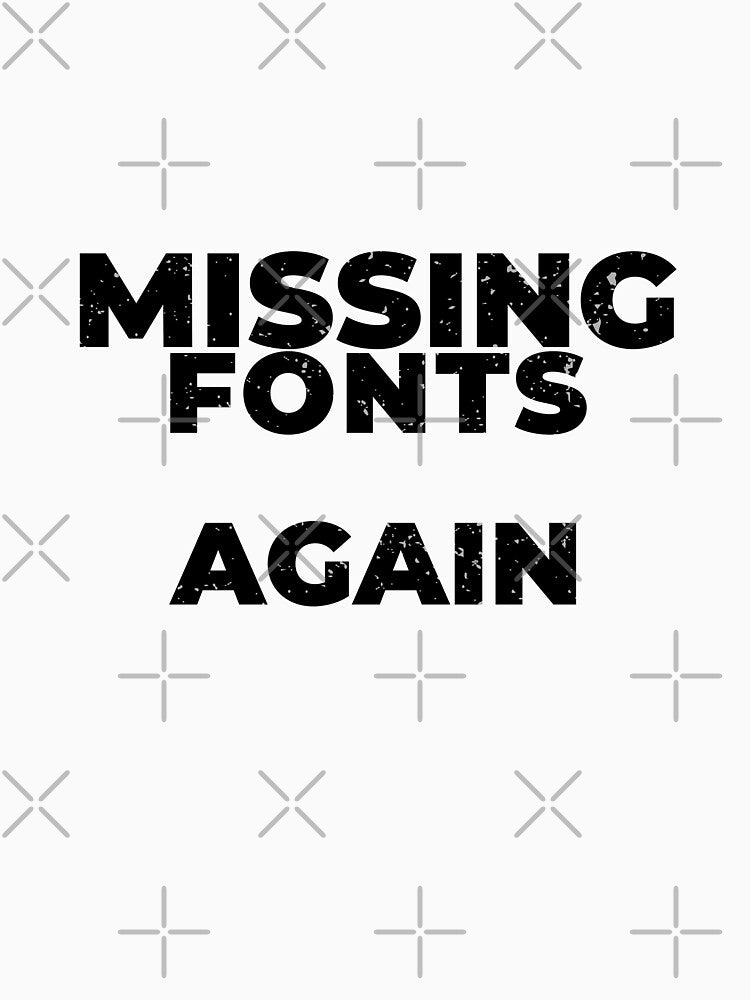 Missing Fonts Again Funny Graphic Designer Shirt Print Shop Humor Black Version by Sign Shop Humor