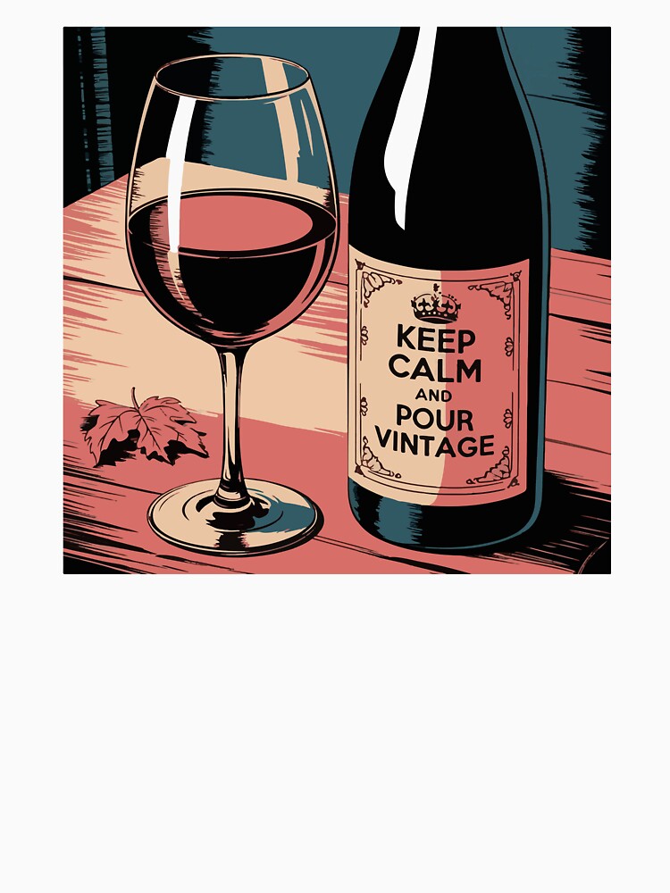 Keep Calm And Pour Vintage by WineandWear