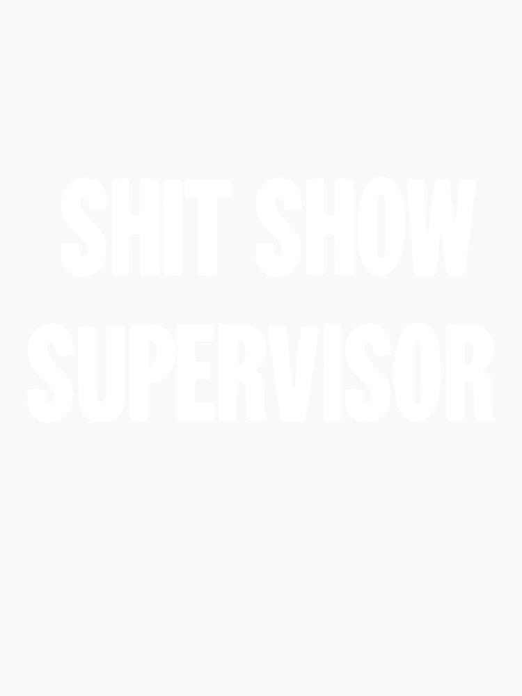 Shit Show Supervisor by Good-Looking Corpse