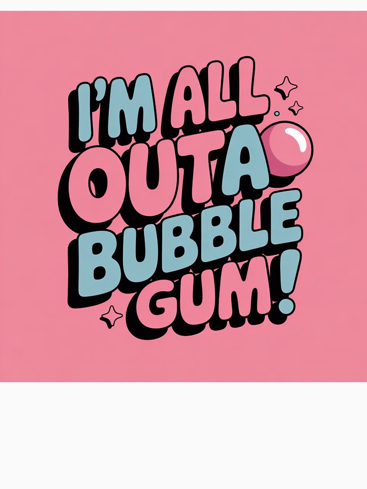 All out of bubble gum by T's&such