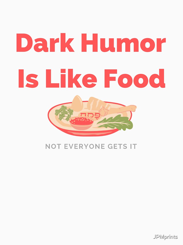 Dark Humor Is Like Food Not Everyone Gets It by JPMprints