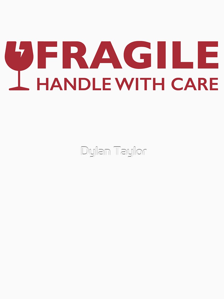 Fragile Handle With Care by dylan7880