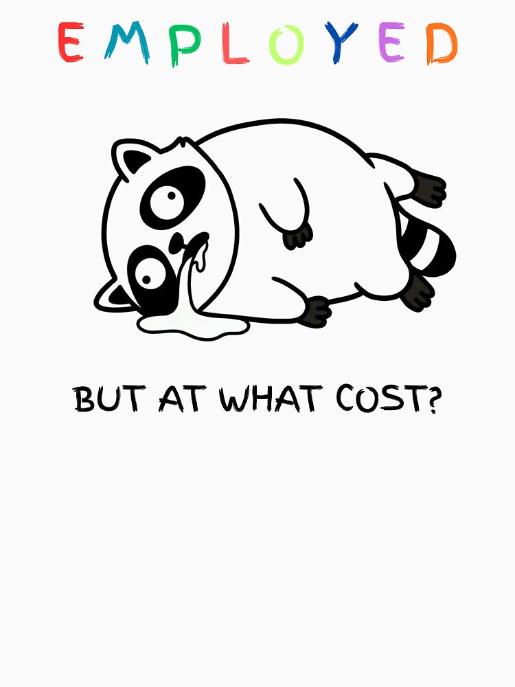 Employed But At What Cost Raccoon Meme Coprorate Humor by ChaaiTee