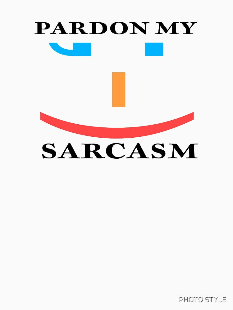 PARDON MY SARCASM by PHOTO STYLE