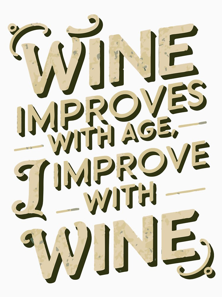 Wine Improves With Age, I Improve With Wine by WineandWear