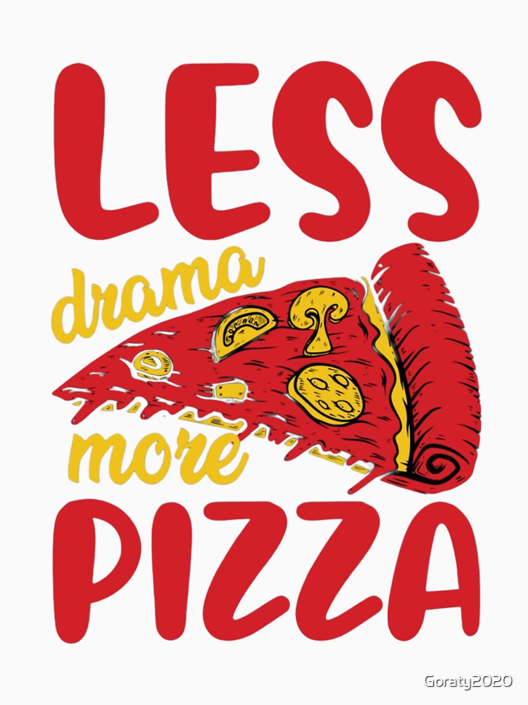 less drama more pizza t shirt pizza lover shirt T-Shirt by Goraty2020
