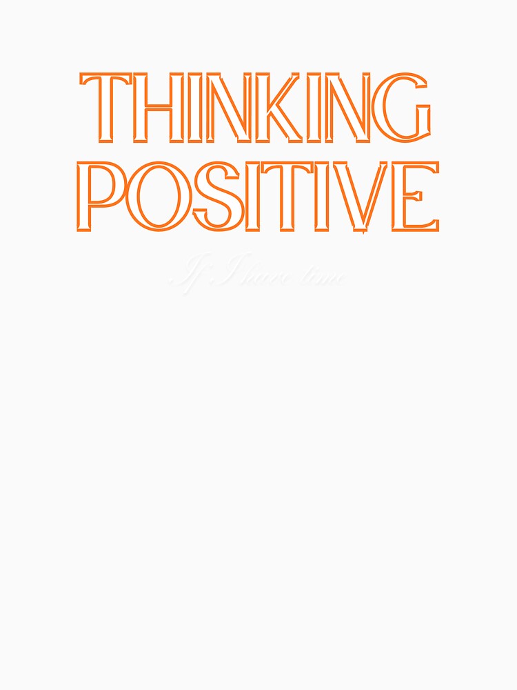 Thinking Positive, For Those Who Get The World’s Irony by JokeAndStyle