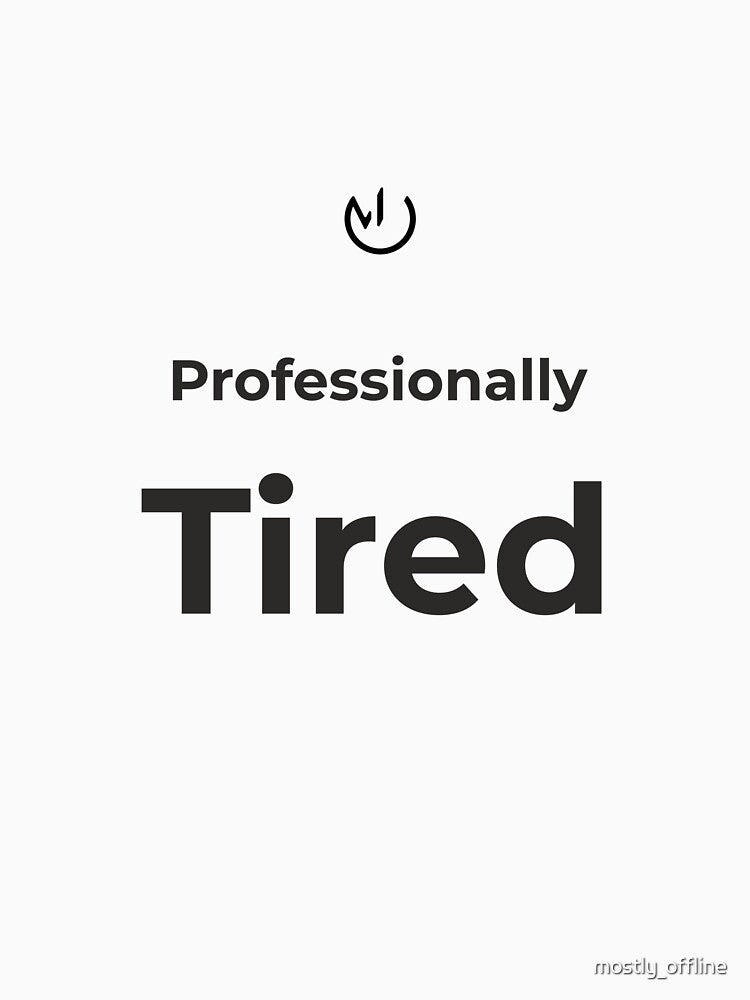 Professionally Tired – Funny Office Humor Minimalist Design by mostly_offline
