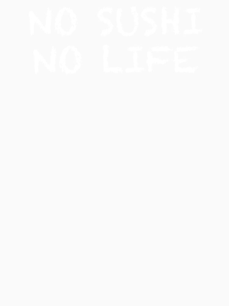 No Sushi No Life by ThydraDesigns