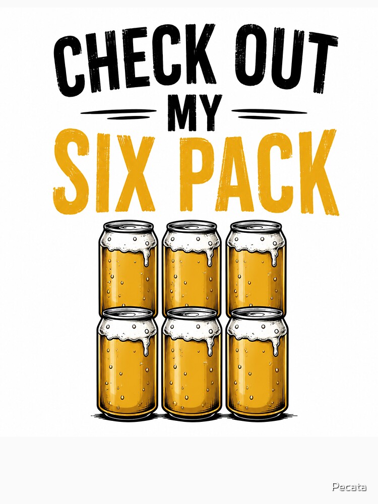 Check Out My Six Pack – Beer Humor Edition by Pecata