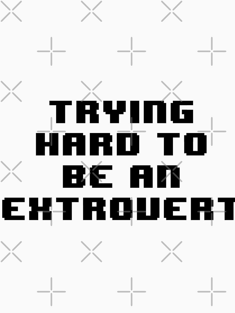 Trying hard to be an extrovert by Jabaroni