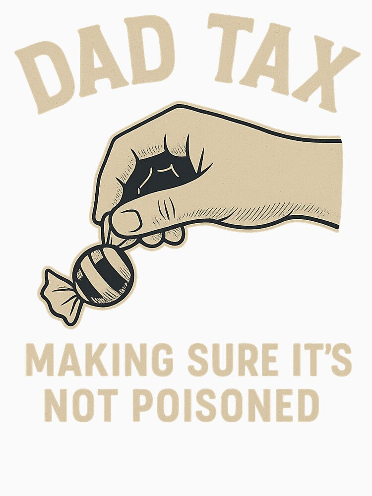 Dad Tax Making Sure It's Not Poisoned by gpkool