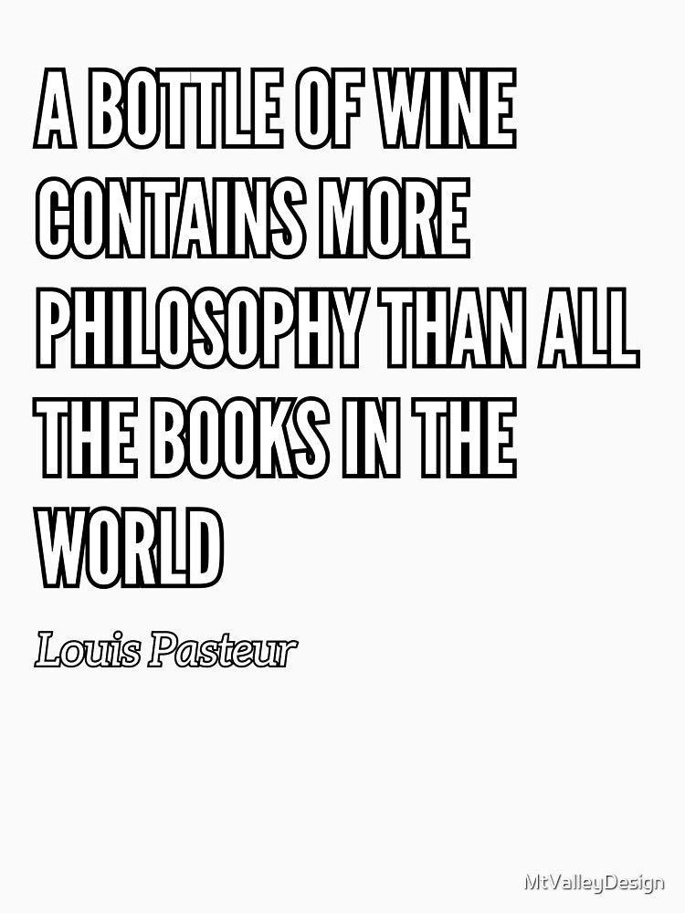 A Bottle of Wine Contains More Philosophy Than All the Books in the World by MtValleyDesign
