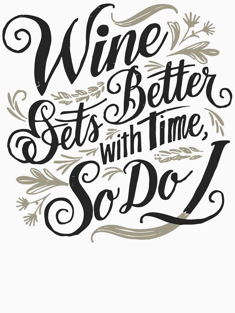 Wine Gets Better With Time, So Do I by WineandWear
