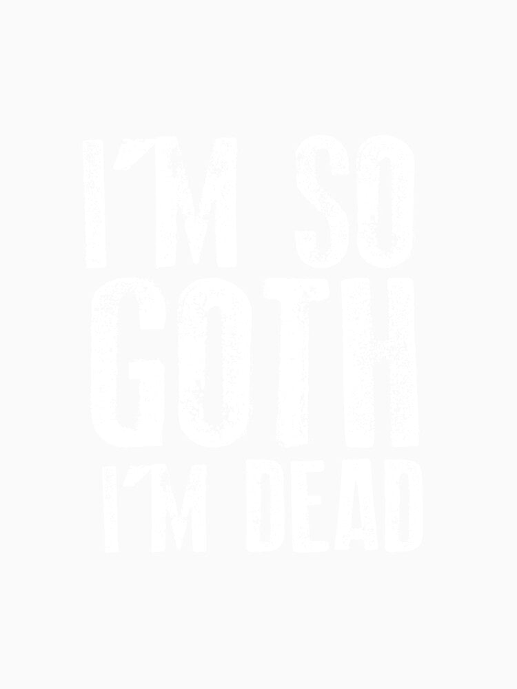 I'm so Goth I'm Dead by WonderFerts