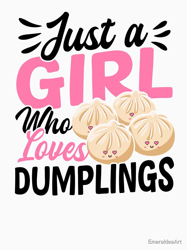 Just a Girl Who Loves Dumplings Kawaii Dumpling Design by EmeraldeaArt