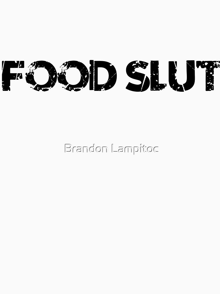 Food Slut by Brandon Lampitoc