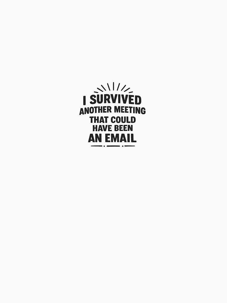 I Survived Another Meeting Funny Office Quote by SugarSketch by VanshShristi