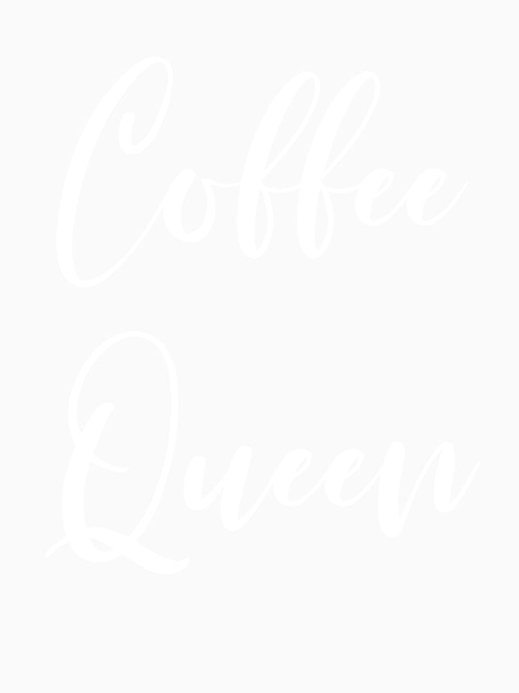 Coffee Queen - Coffee - Coffee T - Coffee Drinker - Coffee Drinker Gift - Funny Coffee by Rainwater Merch